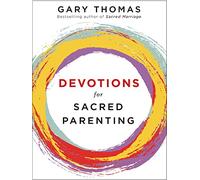 Devotions for Sacred Parenting: Growing in Christ as You Raise Godly Children (A 52-W evotional - The Perfect Christian Gift for Seasoned, New, and Expectant Parents