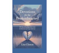 Devotions for the Brokenhearted: 30 Days of Healing When Trust Is Shattered and Hope Feels Lost