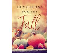 Devotions for the Fall: Celebrate the Harvest Season with Gratitude and Joy (A 40-Day Devotional)