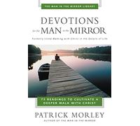 Devotions for the Man in the Mirror – 75 Readings to Cultivate a Deeper Walk with Christ