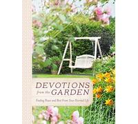 Devotions from the Garden: Finding Peace and Rest from Your Hurried Life