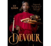 Devour : Dangerously Good Recipes to Awaken Your Dark Side