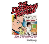 Devouring Fungus: Tales of the Computer Age