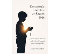 Devozionale Cattolico per Ragazzi 2026: Aiutare i Ragazzi a Crescere nella Fede, nell’Integrità e nell’Amore per Dio