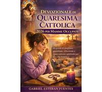 DEVOZIONALE DI QUARESIMA CATTOLICA 2026 PER MAMME OCCUPATE: 40 giorni di preghiere quotidiane, riflessione e rinnovamento spirituale per una vita frenetica