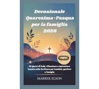 Devozionale Quaresima-Pasqua per la famiglia 2026: 46 giorni di fede, riflessione e ispirazione basata sulle Scritture per bambini, genitori e famiglie