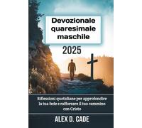 Devozionale quaresimale maschile 2025: Riflessioni quotidiane per approfondire la tua fede e rafforzare il tuo cammino con Cristo
