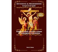 DEVOZIONE AL PREZIOSISSIMO SANGUE DI GESÙ: Preghiere potenti, coroncina e novena per la guarigione e la protezione
