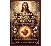 DEVOZIONE AL SACRO CUORE DI GESÙ: Una novena di 9 giorni per la speranza, la misericordia, la guarigione e l'amore divino