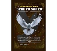 DEVOZIONE ALLO SPIRITO SANTO: Un potente libro di preghiere e novena per la Pentecoste, per il rinnovamento spirituale, la guarigione interiore, i frutti e i doni dello Spirito Santo.
