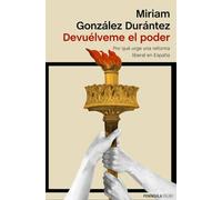 Devuélveme el poder: Por qué urge una reforma liberal en España (ATALAYA)