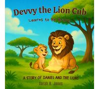 Devvy the Lion Cub: Learns to Be Brave: A Story of Daniel and the Lions