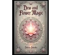 Dew and Flower Magic: Japanese and Korean Rituals with Morning Dew and Floral Offerings (Witch's Practice)