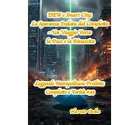 DEW e Smart City: La Speranza Svelata dal Complotto - Un Viaggio Verso la Pace e la Rinascita (Leggende Metropolitane Proibite: Complotto e Verità #)