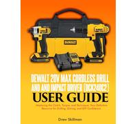 DEWALT 20V MAX Cordless Drill and and Impact Driver (DCK240C2) user guide;: Mastering the Clutch, Torque, and Technique: Your Definitive Resource for Drilling, Driving, and DIY Confidence
