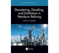Dewatering, Desalting, and Distillation in Petroleum Refining (Petroleum Refining Technology Series)
