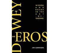 Dewey and Eros: Wisdom and Desire in the Art of Teaching (NA)