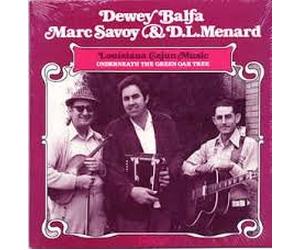 Dewey Balfa/Marc Savoy/D.L. Menard - Undernath The Green Oak Tree