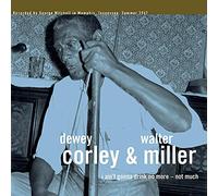 Dewey Corley & Walter Miller - I Ain't Gonna Drink No More - Not Much [VINYL]