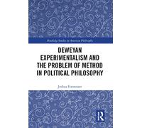 Deweyan Experimentalism and the Problem of Method in Political Philosophy (Routledge Studies in American Philosophy)