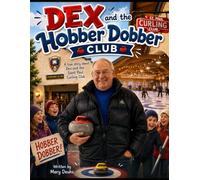 Dex and the Hobber Dobber Club: Remembering the Heart of the Saint Paul Curling Club