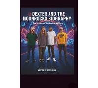 DEXTER AND THE MOONROCKS BIOGRAPHY: The Dexter and the Moonrocks Story