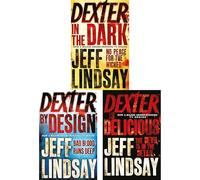 Dexter Collection by Jeff Lindsay: Dexter in the Dark, By Design & Is Delicious - Three Twisted Tales of Rituals, Art & Cannibalism (3-Book Set)
