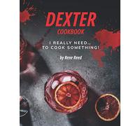 Dexter Cookbook: I Really Need... To Cook Something!