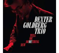 Dexter Goldberg Trio - Tell Me Something New