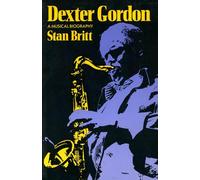 Dexter Gordon: A Musical Biography