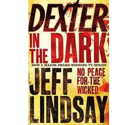 Dexter In The Dark : The GRIPPING thriller that's inspired the new Showtime series DEXTER: ORIGINAL SIN (Book Three)