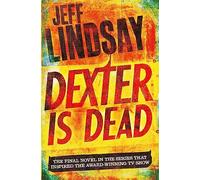 Dexter Is Dead: The GRIPPING thriller that's inspired the new Showtime series DEXTER: ORIGINAL SIN (Book Eight) (DEXTER)