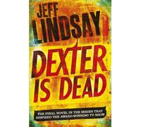 Dexter Is Dead : The GRIPPING thriller that's inspired the Showtime series DEXTER: ORIGINAL SIN and DEXTER: RESURRECTION (Book Eight)