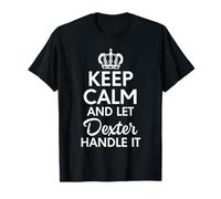 Dexter Name, Keep Calm And Let Dexter Handle It T-Shirt
