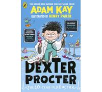 Dexter Procter the 10-Year-Old Doctor: The hilarious kids' fiction debut by bestselling author Adam Kay