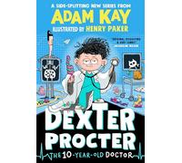 Dexter Procter the 10-Year-Old Doctor: The hilarious kids' fiction debut by bestselling author Adam Kay