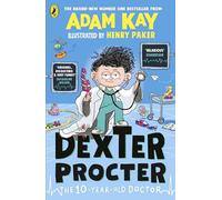 Dexter Procter the 10-Year-Old Doctor: The hilarious kids' fiction debut by bestselling author Adam Kay