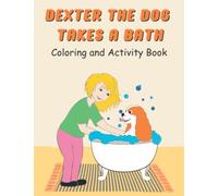 Dexter the Cavalier King Charles Spaniel Coloring and Activity Book for Kids Ages 4-8: Dexter the Dog Takes a Bath