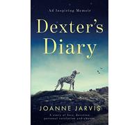 Dexter's Diary: A story of love, devotion, personal revelation and change.