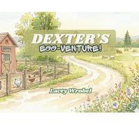 Dexter's EGG-Venture!: A story about staying calm and following instructions. (Sparrow House - Neurodivergent Adventures)