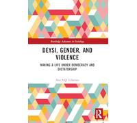 Deysi, Gender, and Violence: Making a Life Under Democracy and Dictatorship (Routledge Advances in Sociology)