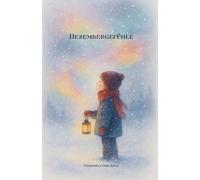 Dezembergefühle: 24 farbenreiche Wintergeschichten - Ein Buch über kleine Wunder, große Gefühle und den Zauber des Winters