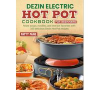 Dezin Electric Hot Pot Cookbook for Beginners: Make soups, noodles, and one-pot favorites with 200 delicious Dezin Hot Pot recipes
