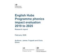 DFE-RR 1602 English Hubs Programme phonics impact evaluation 2019 to 2025. Research report. February 2026