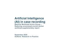 DFE-RR Artificial Intelligence (AI) in case recording National Workload Action Group - Reducing unnecessary social worker workload supplementary report. September 2025