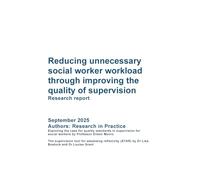 DFE-RR Reducing unnecessary social worker workload through improving the quality of supervision. Research report. September 2025