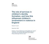 DFE-RR1558 The role of services in children’s identity formation, and how this influences children’s involvement in violence in England. Research report. September 2025
