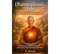 Dhammadinna's Light: A dedicated seeker finds liberation and shares timeless insights, illuminating an ancient tradition. (The Awakened Legacy: Chronicles of Noble Lives Across Time)