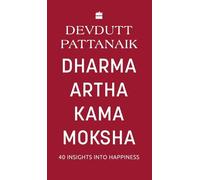 Dharma Artha Kama Moksha: 40 Insights for Happiness