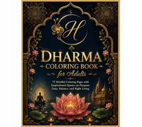 Dharma Coloring Book for Adults: 75 Mindful Coloring Pages with Inspirational Quotes on Purpose, Duty, Balance, and Right Living (Hindus Series: ... Dharma, Karma, Samsara, Moksha, and Brahman)